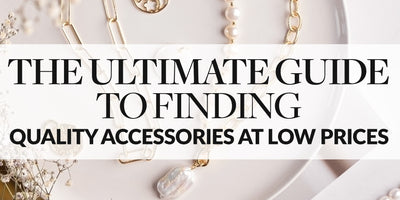 The Ultimate Guide to Finding Quality Accessories at Low Prices